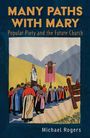 Michael J Rogers: Many Paths with Mary: Popular Piety and the Future Church, Buch