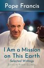 Pope Francis: I Am a Mission on This Earth: Selected Writings, Buch
