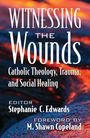Stephanie Edwards: Witnessing the Wounds: Catholic Theology, Trauma, and Social Healing, Buch