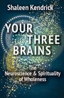 Shaleen Kendrick: Your Three Brains: The Neuroscience & Spirituality of Wholeness, Buch