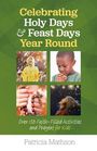 Patricia Mathson: Celebrating Holy Days and Feast Days Year Round: Over 150 Faith-Filled Activities and Prayers for Kids, Buch