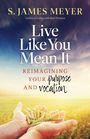 S James Meyers: Live Like You Mean It, Buch