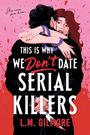Texte: "THIS IS WHY WE DON'T DATE SERIAL KILLERS", "She can fix him", "a novel", "L.M. GILMORE". Illustration: Frau umarmt Mann mit verstecktem Messer.