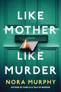 „LIKE MOTHER LIKE MURDER“, „A NOVEL“, „NORA MURPHY“. Ein Brief brennt in einem Türschlitz.