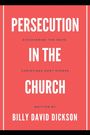 Billy David Dickson: Persecution in the Church, Buch