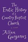 Der Titel lautet: "The Erotic History of a Country Baptist Church, a novel." Unten steht der Name "Allan Gurganus". Der Hintergrund ist lila.