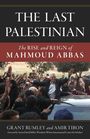 Grant Rumley: The Last Palestinian: The Rise and Reign of Mahmoud Abbas, Buch