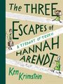 Ken Krimstein: The Three Escapes of Hannah Arendt: A Tyranny of Truth, Buch