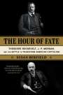 Susan Berfield: The Hour of Fate: Theodore Roosevelt, J.P. Morgan, and the Battle to Transform American Capitalism, Buch