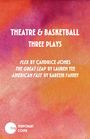 Text auf buntem Hintergrund: "Theatre & Basketball: Three Plays" von Candrice Jones, Lauren Yee, Kareem Fahmy. Logo unten links.