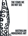 : The Stars We Do Not See: Australian Indigenous Art, Buch
