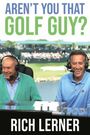 Rich Lerner: Aren't You That Golf Guy?, Buch