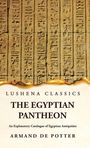 Armand de Potter: The Egyptian Pantheon An Explanatory Catalogue of Egyptian Antiquities, Buch
