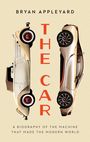 Bryan Appleyard: The Car: The Rise and Fall of the Machine That Made the Modern World, Buch