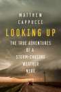 Matthew Cappucci: Looking Up: The True Adventures of a Storm-Chasing Weather Nerd, Buch