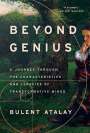 Bulent Atalay: Beyond Genius: A Journey Through the Characteristics and Legacies of Transformative Minds, Buch