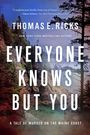 Thomas E Ricks: Everyone Knows But You, Buch