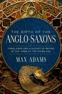 Max Adams: The Birth of the Anglo-Saxons, Buch