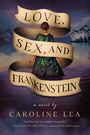 Caroline Lea: Love, Sex, and Frankenstein, Buch