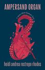 Heidi Andrea Restrepo Rhodes: Ampersand Organ, Buch