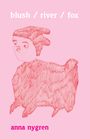 Anna Nygren: Blush / River / Fox, Buch