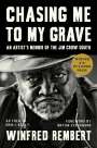 Winfred Rembert: Chasing Me to My Grave: An Artist's Memoir of the Jim Crow South, with a Foreword by Bryan Stevenson, Buch