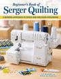 Titel: "Beginner's Book of Serger Quilting". Untertitel: "A Modern Approach to Speed and Precision Patchwork". Eine Nähmaschine zeigt Zubehör und Stoffe.