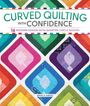 „CURVED QUILTING WITH CONFIDENCE“, farbige Patchwork-Designs mit modernen Viertelkreisformen von Angela Pingel.