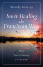 Wendy Murray: Inner Healing the Franciscan Way, Buch