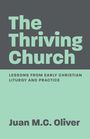 "The Thriving Church: Lessons from Early Christian Liturgy and Practice" von Juan M.C. Oliver. Grauer und blauer Hintergrund.