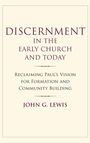 John G Lewis: Discernment in the Early Church and Today, Buch