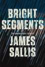 James Sallis: Bright Segments: The Complete Short Fiction, Buch