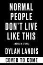 Dylan Landis: Normal People Don't Live Like This, Buch