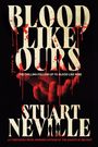 "Blood Like Ours", "The chilling follow-up to Blood Like Mine", "Stuart Neville". Eine blutige Hand ragt nach oben.