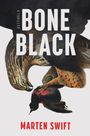 Text: "BONE BLACK", "A THRILLER", "MARTEN SWIFT". Illustration: ein Raubvogel greift einen kleineren Vogel an.