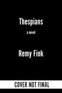 Text: "Thespians", "a novel", "Remy Fink", "COVER NOT FINAL". Schwarzer Hintergrund.
