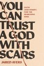 Jared Ayers: You Can Trust a God with Scars, Buch