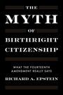 Richard A Epstein: The Myth of Birthright Citizenship, Buch
