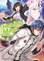 „The Wrong Way to Use Healing Magic Vol. 6“, KUROKATA. Drei Fantasy-Charaktere mit magischen Effekten, dynamische Posen.
