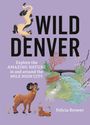 "WILD DENVER" und "Explore the Amazing Nature in and around the Mile High City". Illustration: Tiere und Landschaft.