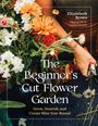 Elizabeth Brown: The Beginner's Cut Flower Garden, Buch