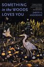 Jarod K Anderson: Something in the Woods Loves You, Buch