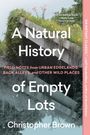 Christopher Brown: A Natural History of Empty Lots, Buch