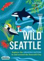 „Wild Seattle: Explore the Amazing Nature in and around the Emerald City.“ Illustration mit Tieren, Natur und Seattle-Symbolen.