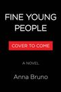 Text: "FINE YOUNG PEOPLE", "COVER TO COME", "A NOVEL", "Anna Bruno". Schwarzer Hintergrund, weiße und rote Schrift.