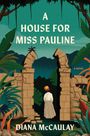 Diana Mccaulay: A House for Miss Pauline, Buch