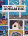 Text: "Quilt Small DREAM BIG KARLA ALEXANDER." Verschiedene bunte Quilts mit Mustern und Landschaften.
