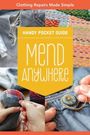 „Clothing Repairs Made Simple“, „Handy Pocket Guide“, „Mend Anywhere“. Bilder von Nähszenen und gestopften Stoffen.