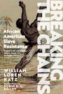William Loren Katz: Breaking The Chains, Buch