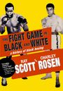 Text: "THE FIGHT GAME IN BLACK AND WHITE", "a history of black boxing", "RAY SCOTT", "CHARLEY ROSEN". Zwei Boxer in Schwarz-Weiß.